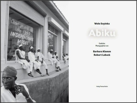 WOLE SOYINKA (1934) 1986 erster afrikanischer Literatur-Nobelpreisträger; ROBERT LEBECK (1929-2014) dt. Fotojournalist; BARBARA KLEMM (1939) dt. Fotografin