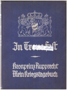 RUPPRECHT VON BAYERN (Seine Königliche Hoheit Rupprecht Maria Luitpold Ferdinand Kronprinz von Bayern, Herzog von Bayern, Franken und in Schwaben, Pfalzgraf bei Rhein, 1869-1955) letzter bayerischer Kronprinz und Heerführer in der deutschen Armee im Ersten Weltkrieg, Generalfeldmarschall, Heeresgruppe KRONPRINZ RUPPRECHT