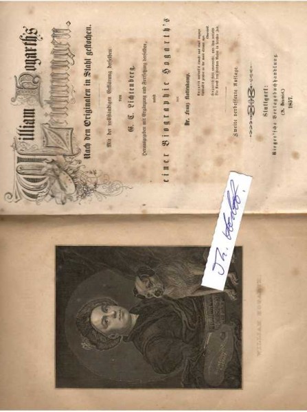 (WILLIAM HOGARTH, 1697-1764, sozialkritischer englischer Maler und Grafiker, der eine Vorliebe für satirische bildliche Darstellungen hatte. Er gilt neben Thomas Gainsborough und Joshua Reynolds als bedeutendster englischer Maler des 18. Jahrhunderts. Als Vorläufer der modernen Karikaturisten prangerte er in Gemälden und Kupferstichen, die oft als mehrteilige Bildergeschichten erschienen, die Sitten und Gebräuche seiner Zeit schonungslos und mit beißender Ironie an.); Georg Christoph Lichtenberg (1742–1799) deutscher Physiker und Aphoristiker