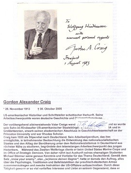 GORDON A. CRAIG (Gordon Alexander Craig, 1913-2005) Professor Dr., US-amerikanischer Historiker und Schriftsteller schottischer Herkunft. Seine Arbeitsschwerpunkte waren deutsche Geschichte und Diplomatieforschung.