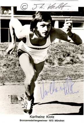 KARLHEINZ KLOTZ (1950) deutscher Leichtathlet. Bei den Olympischen Spielen 1972 in München gewann er mit der Staffel der Bundesrepublik die Bronzemedaille im 4-mal-100-Meter-Lauf (38,79 s; zusammen mit Jobst Hirscht, Gerhard Wucherer und Klaus Ehl, Karlheinz Klotz als zweiter Läufer).