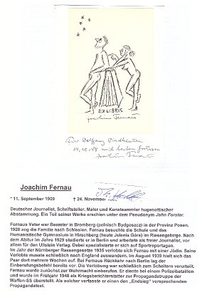 JOACHIM FERNAU (1909-88) deutscher Schriftsteller, Journalist, Kriegsberichterstatter der Waffen-SS, Bestseller-Autor und Kunstsammler. Ein Teil seiner Werke erschien unter dem Pseudonym John Forster.